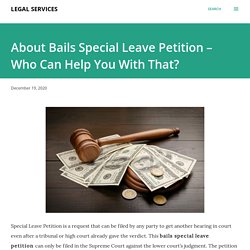 About Bails Special Leave Petition – Who Can Help You With That?