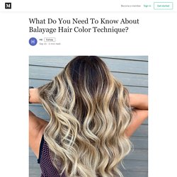 What Do You Need To Know About Balayage Hair Color Technique?