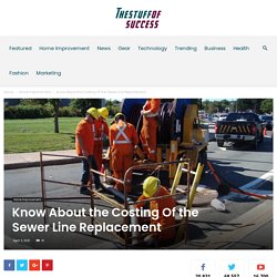 Know About the Costing Of the Sewer Line Replacement
