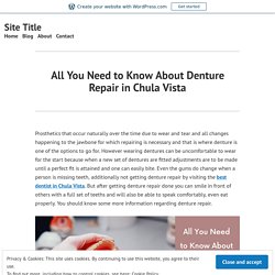 All You Need to Know About Denture Repair in Chula Vista