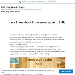 Let’s know about intumescent paint in India – PFC Solution in India