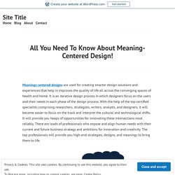 All You Need To Know About Meaning-Centered Design! – Site Title