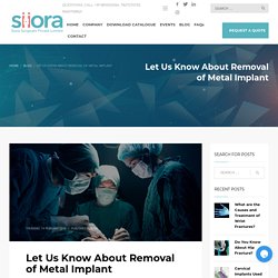 Let Us Know About Removal of Metal Implant - Siiora.com