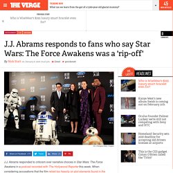 J.J. Abrams responds to fans who say Star Wars: The Force Awakens was a 'rip-off'