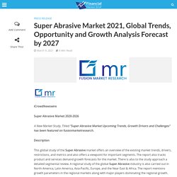 Super Abrasive Market 2021, Global Trends, Opportunity and Growth Analysis Forecast by 2027 - Financial Market Brief