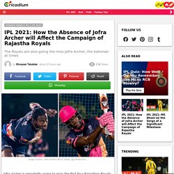 IPL 2021: How the Absence of Jofra Archer will Affect the Campaign of Rajastha Royals