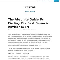 The Absolute Guide To Finding The Best Financial Advisor Ever! – Otiumag