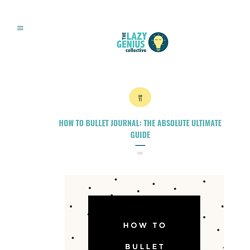 How to Bullet Journal: The Absolute Ultimate Guide — The Lazy Genius Collective