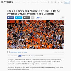 The 20 Things You Absolutely Need To Do At Syracuse University Before You Graduate
