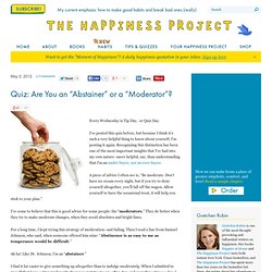 Quiz: Are You an “Abstainer” or a “Moderator”? « The Happiness Project