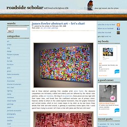 james fowler abstract art – let’s chat! on roadside scholar