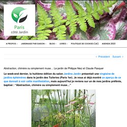 Abstraction, chimère ou simplement muse… Le jardin de Philippe Niez et Claude Pasquer