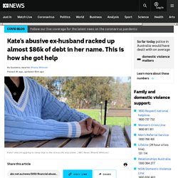 Kate's abusive ex-husband racked up almost $86k of debt in her name. This is how she got help
