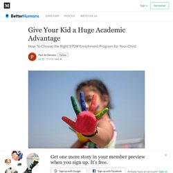 Give Your Kid a Huge Academic Advantage - Better Humans - Medium
