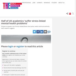 Half of UK academics ‘suffer stress-linked mental health problems’