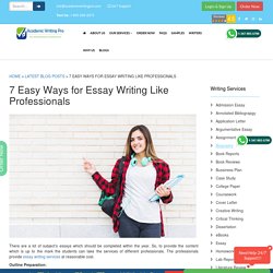 7 Easy Ways for Essay Writing Like Professionals - AcademicWritingPro