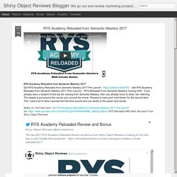 Shiny Object Reviews Blogger: RYS Academy Reloaded from Semantic Mastery 2017