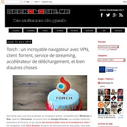 Torch : un navigateur avec VPN, client Torrent, service de streaming, accélérateur de téléchargement, etc...