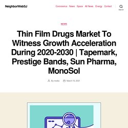 Thin Film Drugs Market To Witness Growth Acceleration During 2020-2030