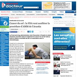 Cancer du col : la FDA veut accélérer la procédure d'AMM de l'Avastin