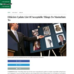 Ethicists Update List Of Acceptable Things To Masturbate To