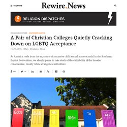 2/15/19: A Pair of Christian Colleges Quietly Cracking Down on LGBTQ Acceptance - Rewire.News - Religion Dispatches