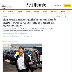 Elon Musk annonce qu’il n’acceptera plus de bitcoins pour payer ses Tesla et bouscule la cryptomonnaie