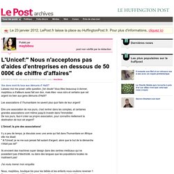 L'Unicef:" Nous n'acceptons pas d'aides d'entreprises en dessous de 50 000€ de chiffre d'affaires" - maybibou sur LePost.fr (11:47)