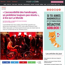 « L'accessibilité des handicapés, un problème toujours pas résolu », à lire sur Le Monde