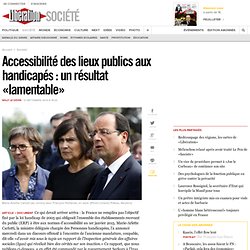 Accessibilité des lieux publics aux handicapés : un résultat «lamentable»