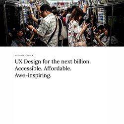UX Design for next billion. Accessible. Affordabe. Awe-inspiring.