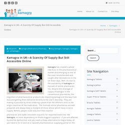 Kamagra in UK—A Scarcity Of Supply But Still Accessible Online - Ukkamagra - Erectile Dysfunction Treatment