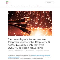 Rendre votre Raspberry Pi accessible depuis internet avec DynDNS et le port Forwarding.