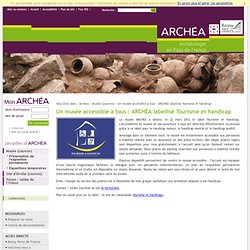 Un musée accessible à tous : ARCHÉA labellisé Tourisme et handicap - Musée (Louvres) - Archea