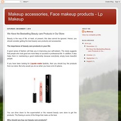 Makeup accessories, Face makeup products - Lp Makeup: We Have the Bestselling Beauty care Products in Our Store