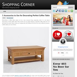 5 Accessories to Use for Decorating Perfect Coffee Table ~ Shopping Corner