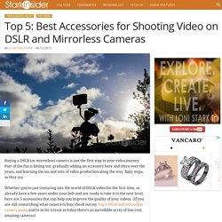 Top 5: Best Accessories for Shooting Video on DSLR and Mirrorless Cameras