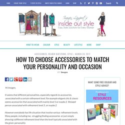 How to Choose Accessories to Match Your Personality and Occasion - Inside Out Style