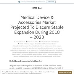 Medical Device & Accessories Market Projected To Discern Stable Expansion During 2018 – 2023 – MRFR Blog