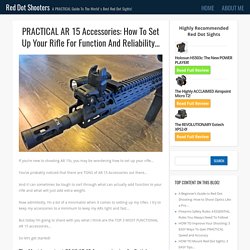 PRACTICAL AR 15 Accessories: How To Set Up Your Rifle For Function And Reliability...