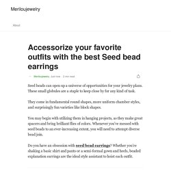 Accessorize your favorite outfits with the best Seed bead earrings
