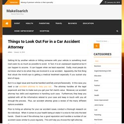 Things to Look Out For in a Car Accident Attorney - Makelisarich