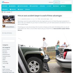 Hire an auto accident lawyer to avail of these advantages