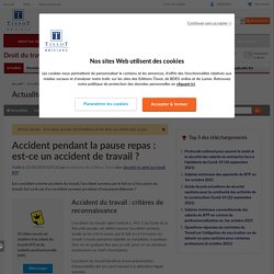 Accident pendant la pause repas : est-ce un accident de travail