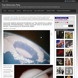 HOLLOW EARTH, HOLLOW WORLDS And “The MOON IS A LARGE, HOLLOW, TITANIUM BALL”- NASA ‘Censored’ Time to Acclimate To Reality’ Censorship Level: [Extremely High]