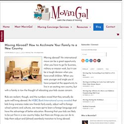 Moving Abroad? How to Acclimate Your Family to a New Country - MovinGal