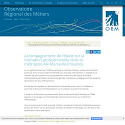 Accompagnement de l’étude sur la formation professionnelle dans la métropole Aix-Marseille-Provence - Observatoire Regional des Metiers - Provence Alpes Cote d'Azur