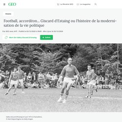 Football, accordéon... Giscard d'Estaing ou l'histoire de la modernisation de la vie politique...