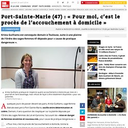 Port-Sainte-Marie (47) : « Pour moi, c’est le procès de l’accouchement à domicile »