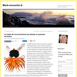 Le mythe de l’accouchement qui dérape en quelques secondes